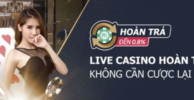 Hoàn Trả Không Giới Hạn Tới 0,8% Mỗi Ngày Tại Live Casino M88